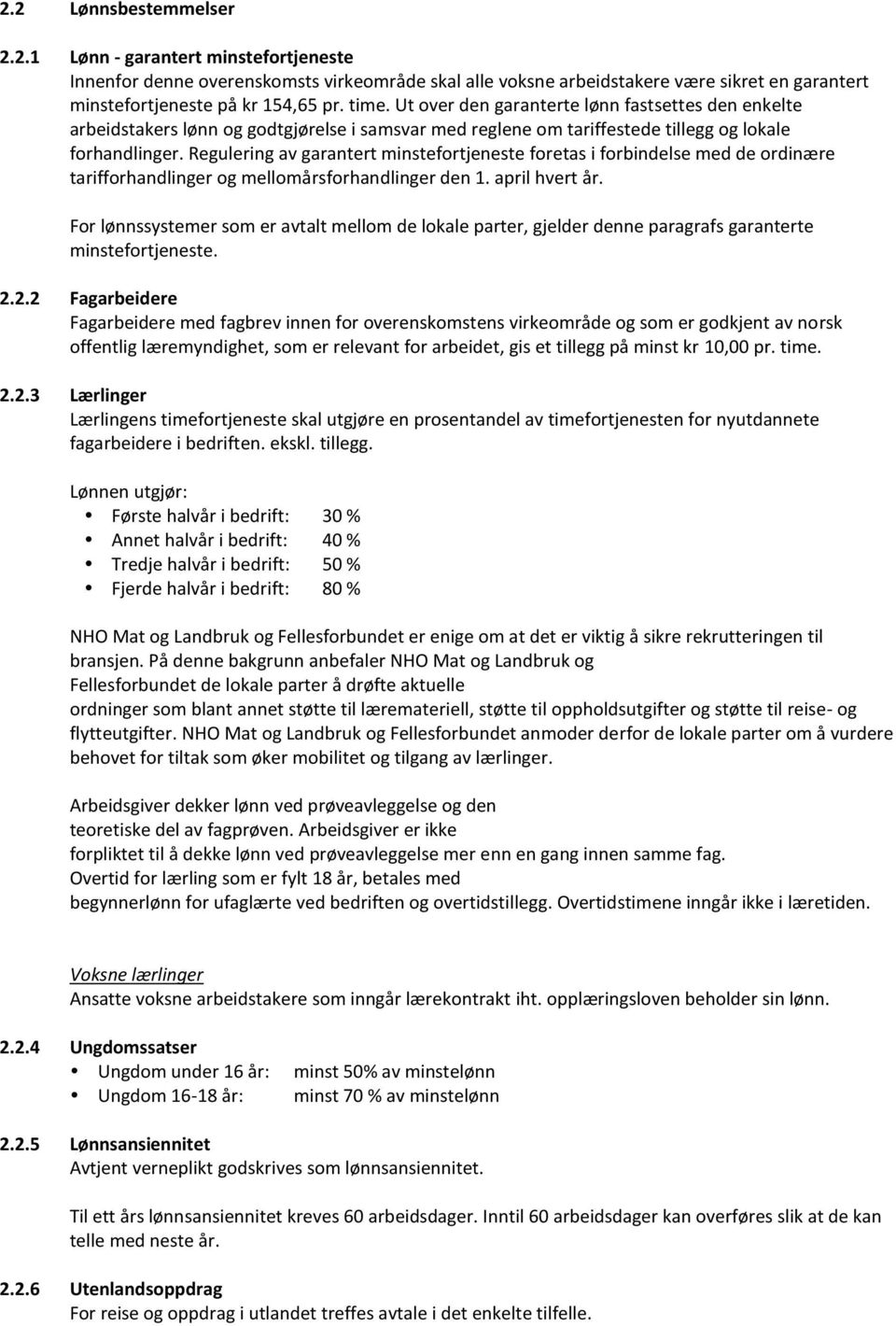 Regulering av garantert minstefortjeneste foretas i forbindelse med de ordinære tarifforhandlinger og mellomårsforhandlinger den 1. april hvert år.