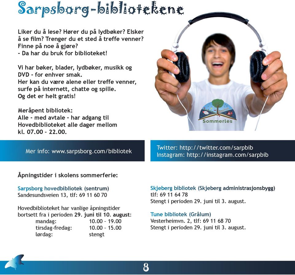 Meråpent bibliotek: Alle - med avtale - har adgang til Hovedbiblioteket alle dager mellom kl. 07.00 22.00. Mer info: www.sarpsborg.com/bibliotek Twitter: http://twitter.