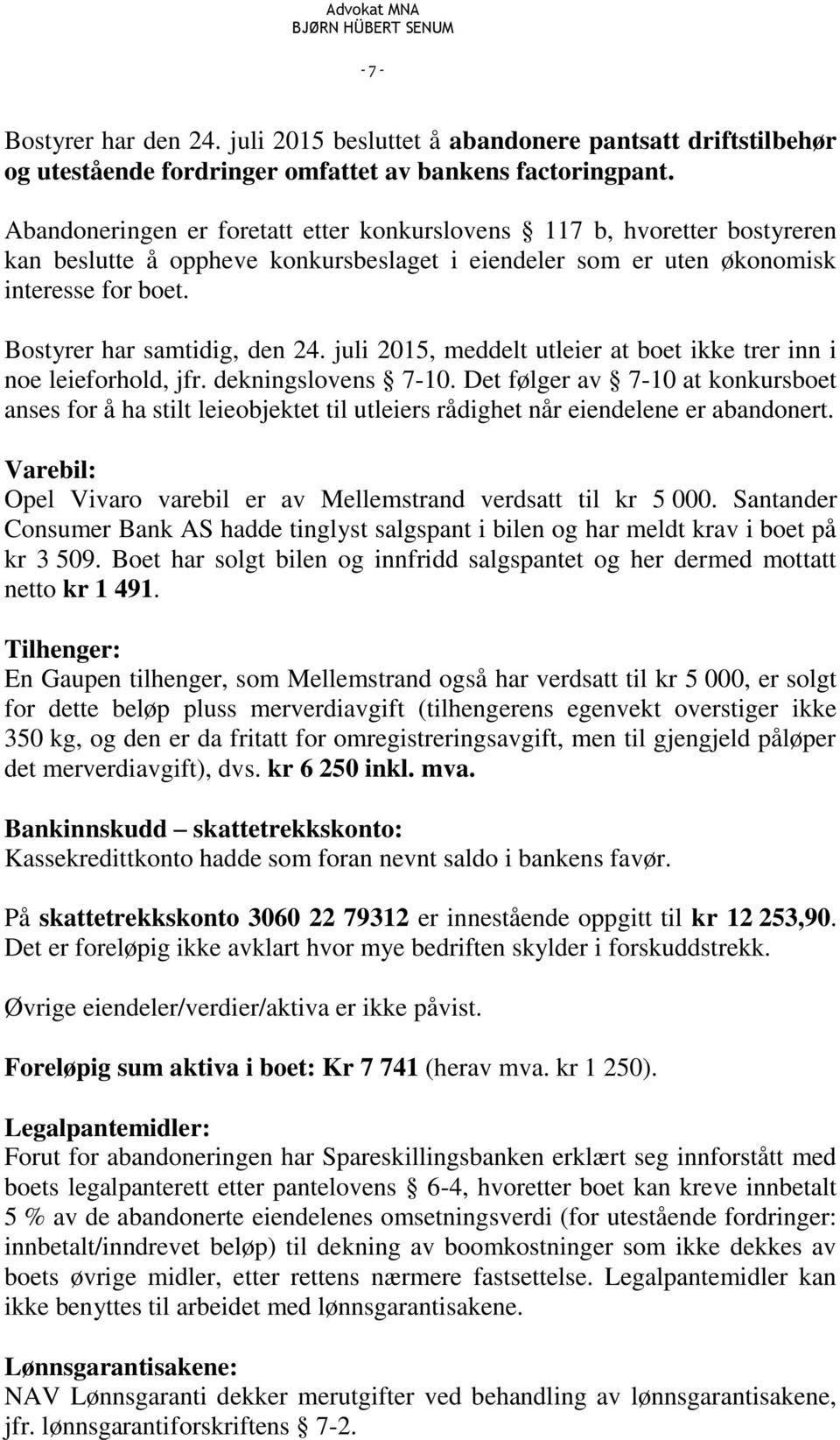 juli 2015, meddelt utleier at boet ikke trer inn i noe leieforhold, jfr. dekningslovens 7-10.