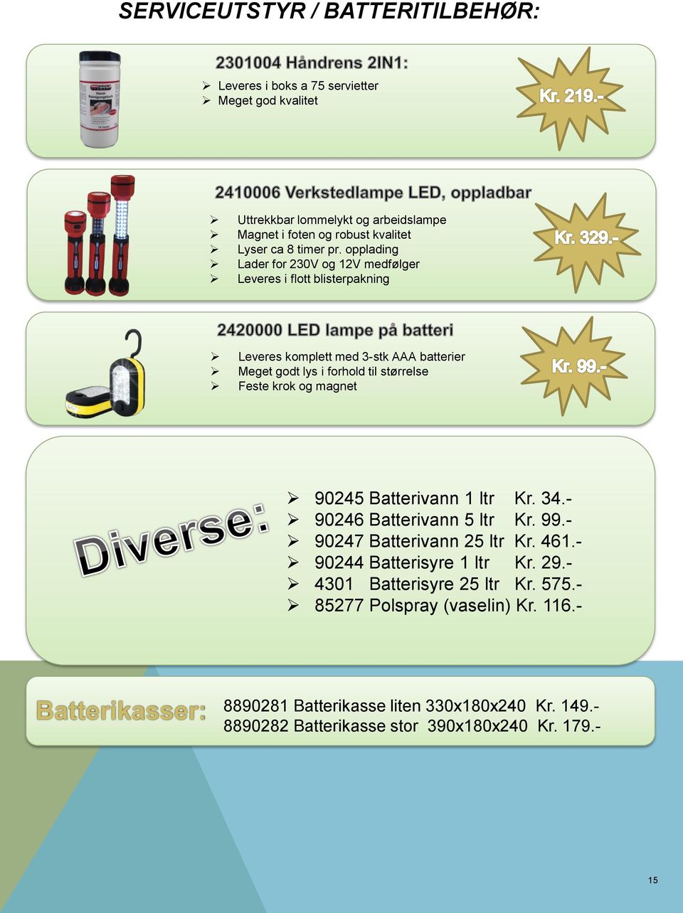 opplading Lader for 230V og 12V medfølger Leveres i flott blisterpakning Leveres komplett med 3-stk AAA batterier Meget godt lys i forhold til størrelse Feste krok og