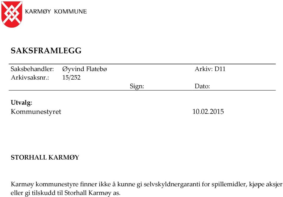 2015 STORHALL KARMØY Karmøy kommunestyre finner ikke å kunne gi