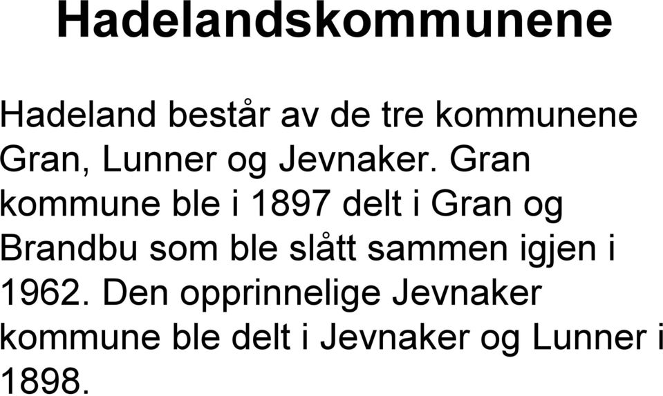 Gran kommune ble i 1897 delt i Gran og Brandbu som ble