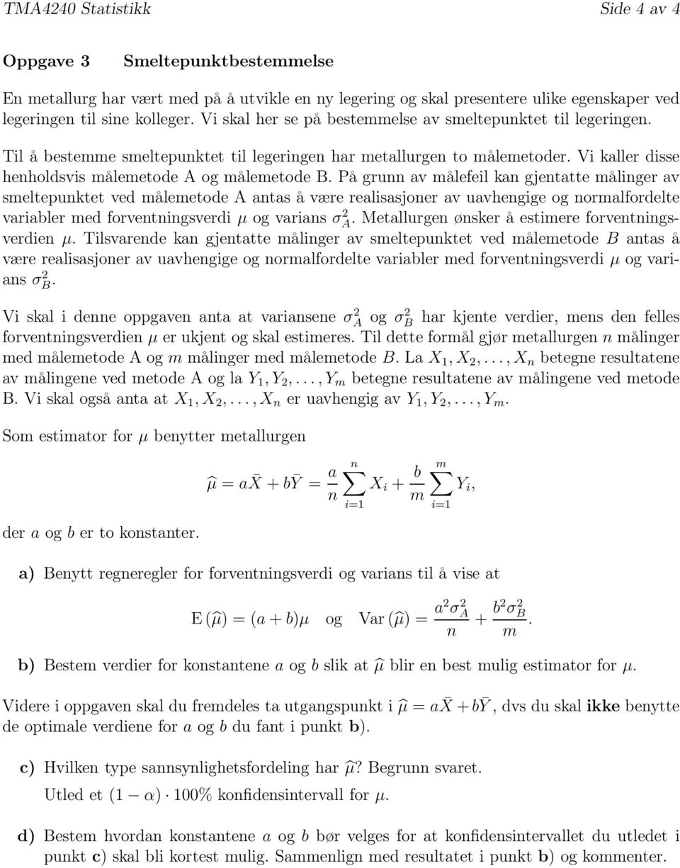 På grunn av målefeil kan gjentatte målinger av smeltepunktet ved målemetode A antas å være realisasjoner av uavhengige og normalfordelte variabler med forventningsverdi µ og varians σa 2.
