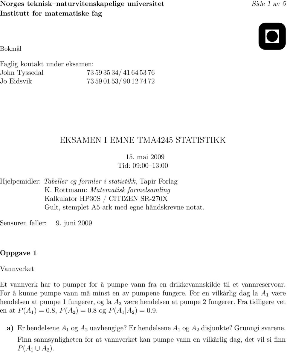 Rottmann: Matematisk formelsamling Kalkulator HP30S / CITIZEN SR-270X Gult, stemplet A5-ark med egne håndskrevne notat. Sensuren faller: 9.