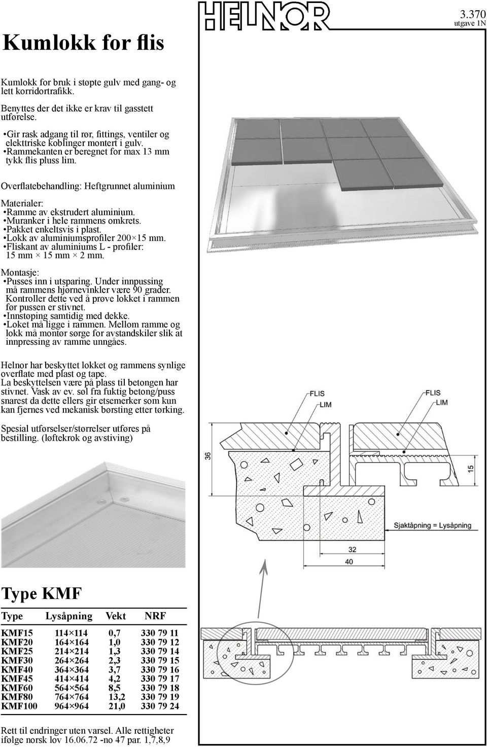 Overflatebehandling: Heftgrunnet aluminium Ramme av ekstrudert aluminium. Muranker i hele rammens omkrets. Pakket enkeltsvis i plast. Lokk av aluminiumsprofiler 200 15 mm.