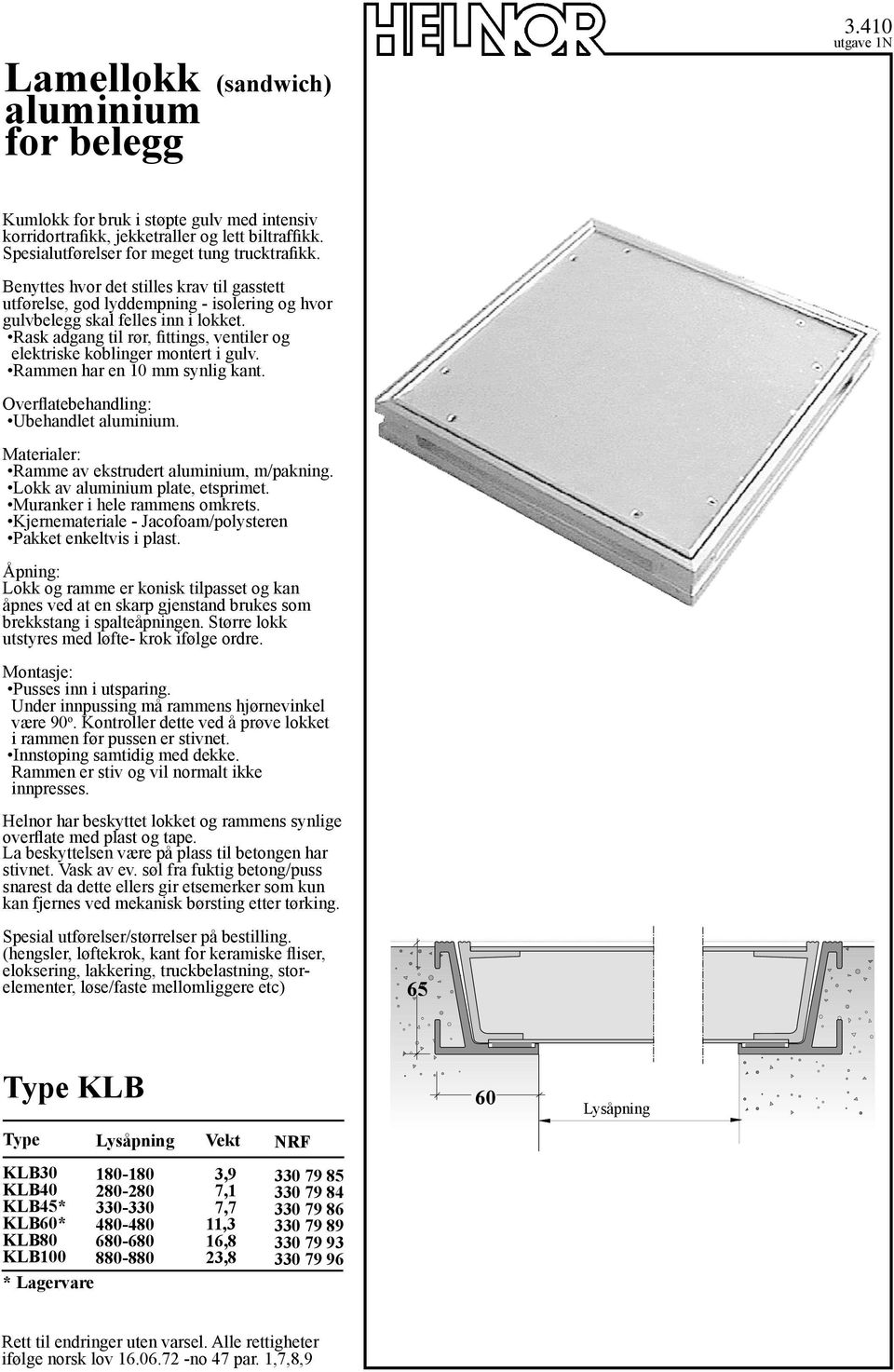 Rask adgang til rør, fittings, ventiler og elektriske koblinger montert i gulv. Rammen har en 10 mm synlig kant. Overflatebehandling: Ubehandlet aluminium. Ramme av ekstrudert aluminium, m/pakning.