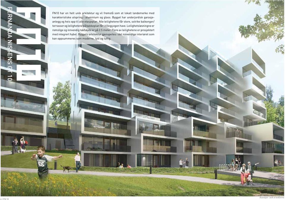 alle leilighetene får store, solrike balkonger/ terrasser og leilighetene på bakkeplan får i tillegg egen have.
