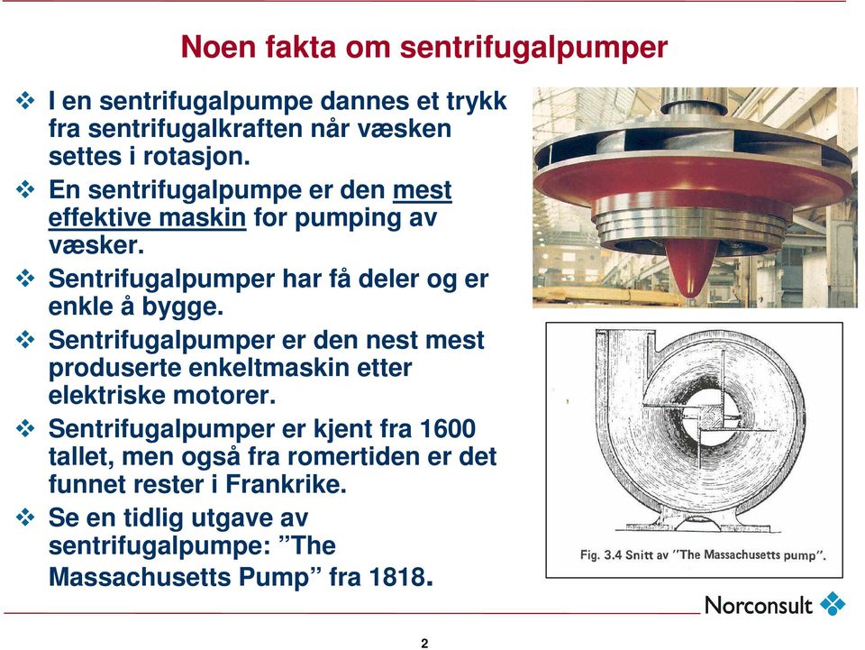 Sentrifugalpumper er den nest mest produserte enkeltmaskin etter elektriske motorer.