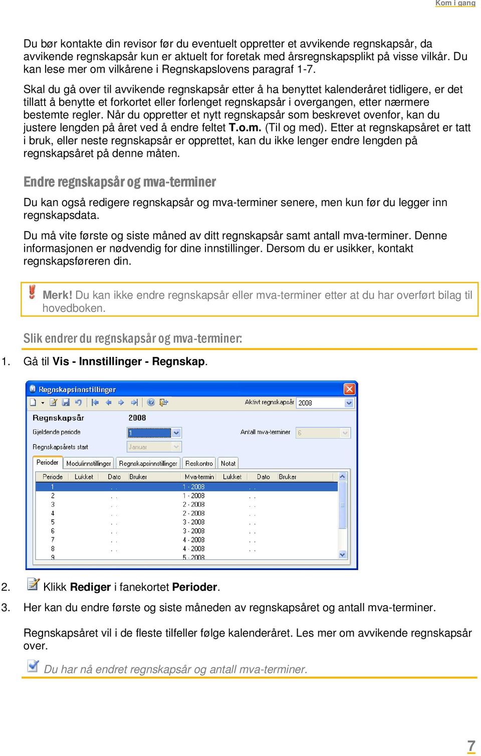 Skal du gå over til avvikende regnskapsår etter å ha benyttet kalenderåret tidligere, er det tillatt å benytte et forkortet eller forlenget regnskapsår i overgangen, etter nærmere bestemte regler.