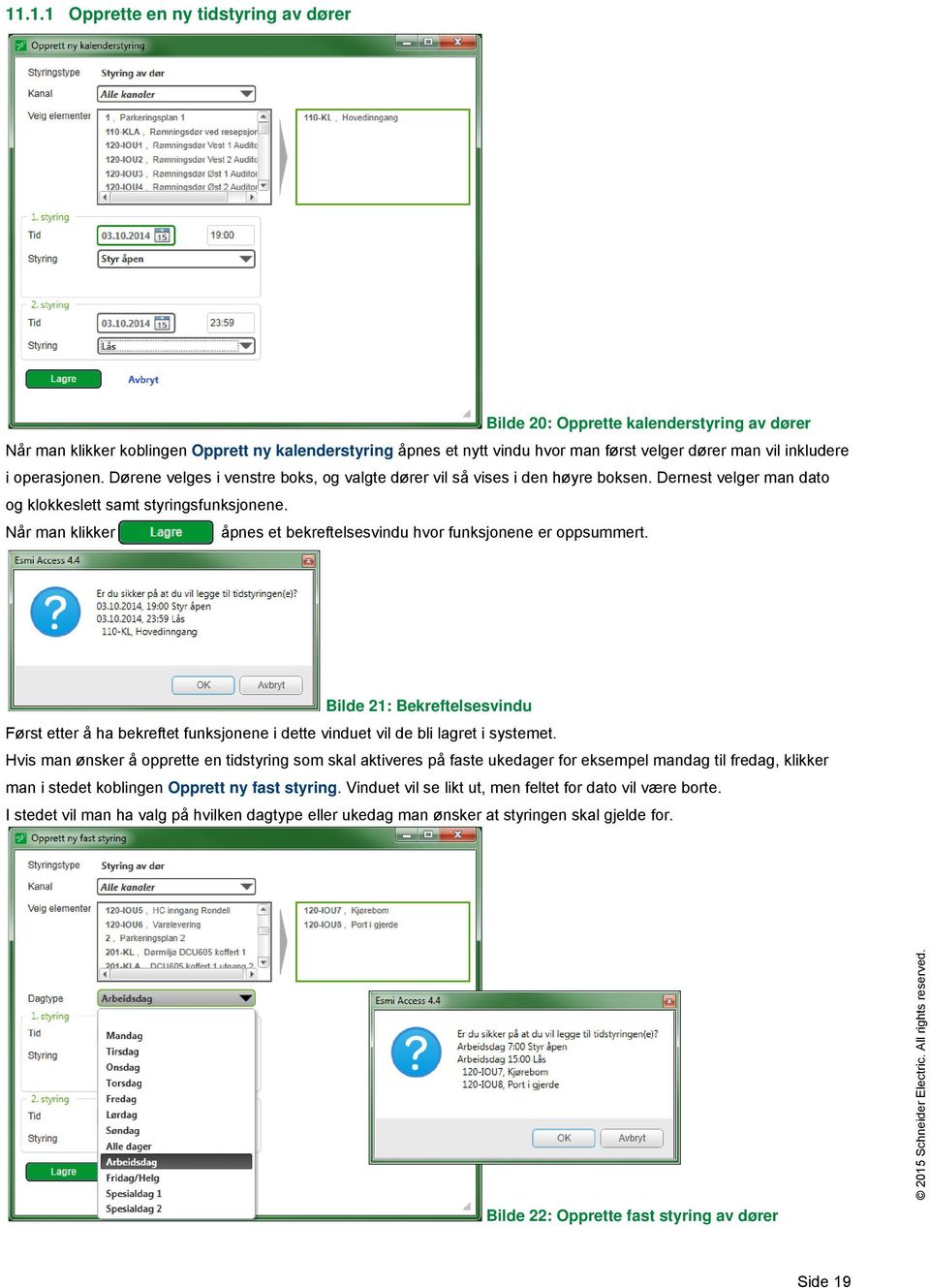 Når man klikker åpnes et bekreftelsesvindu hvor funksjonene er oppsummert. Bilde 21: Bekreftelsesvindu Først etter å ha bekreftet funksjonene i dette vinduet vil de bli lagret i systemet.