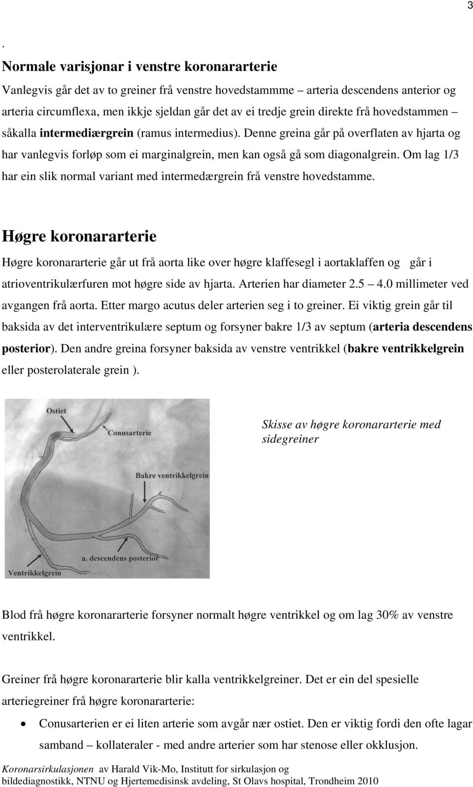 Om lag 1/3 har ein slik normal variant med intermedærgrein frå venstre hovedstamme.