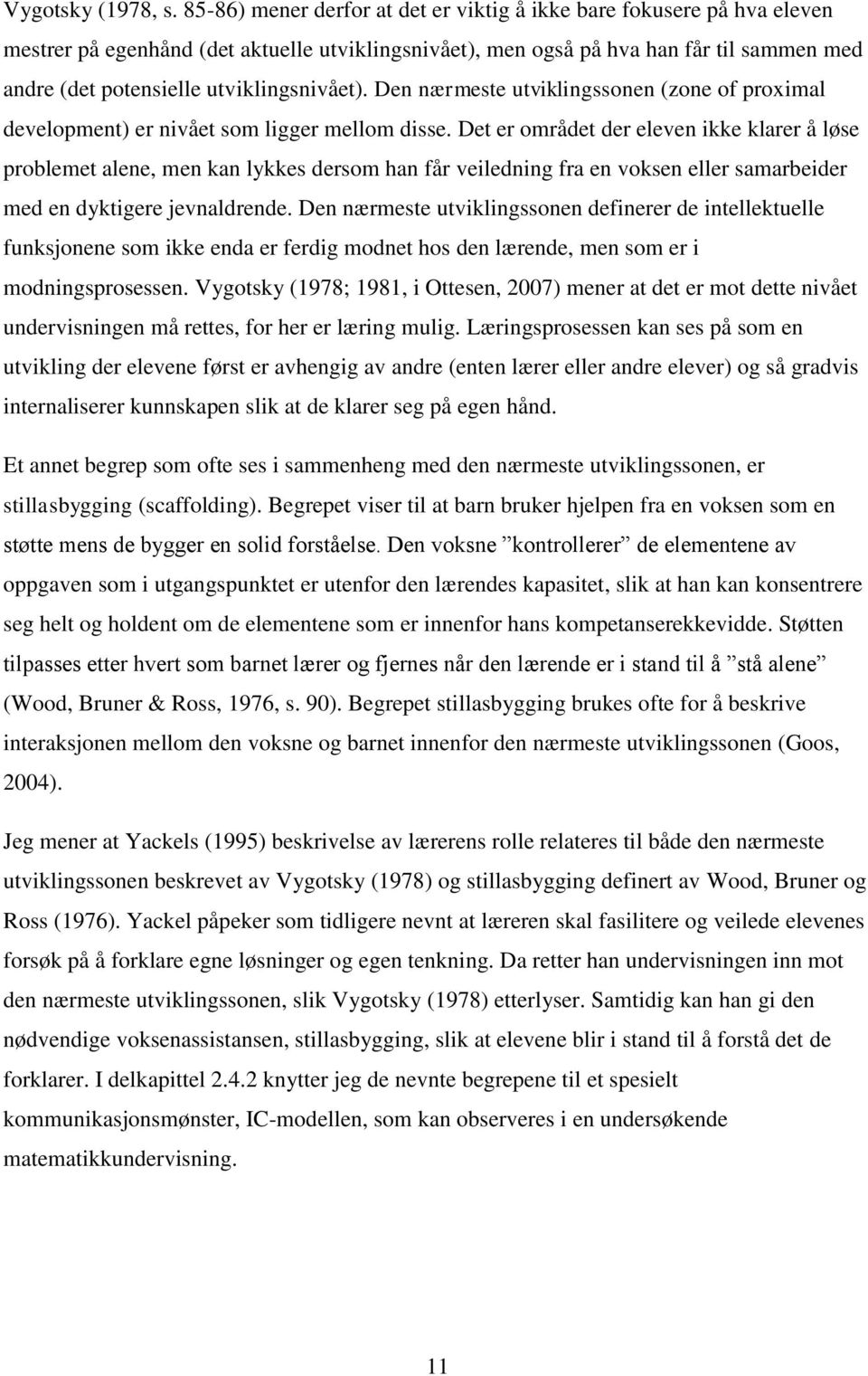 utviklingsnivået). Den nærmeste utviklingssonen (zone of proximal development) er nivået som ligger mellom disse.