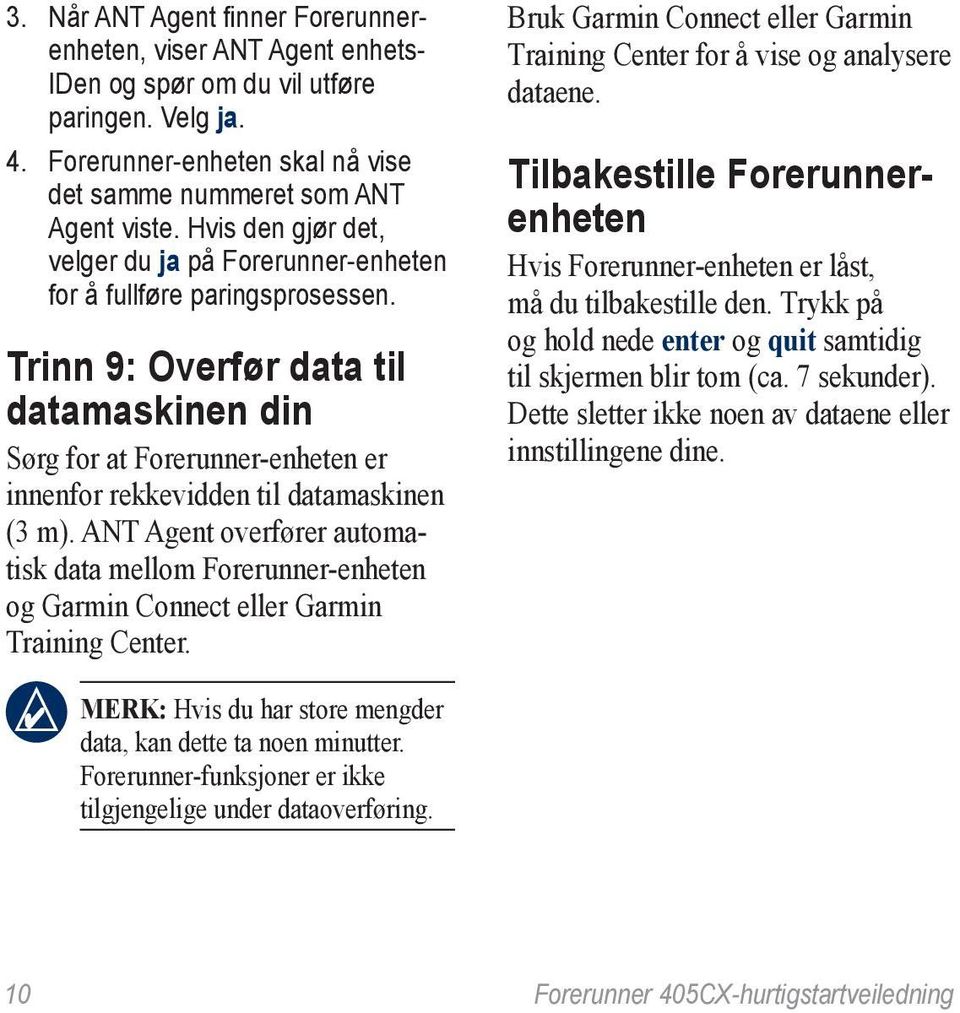 Trinn 9: Overfør data til datamaskinen din Sørg for at Forerunner-enheten er innenfor rekkevidden til datamaskinen (3 m).