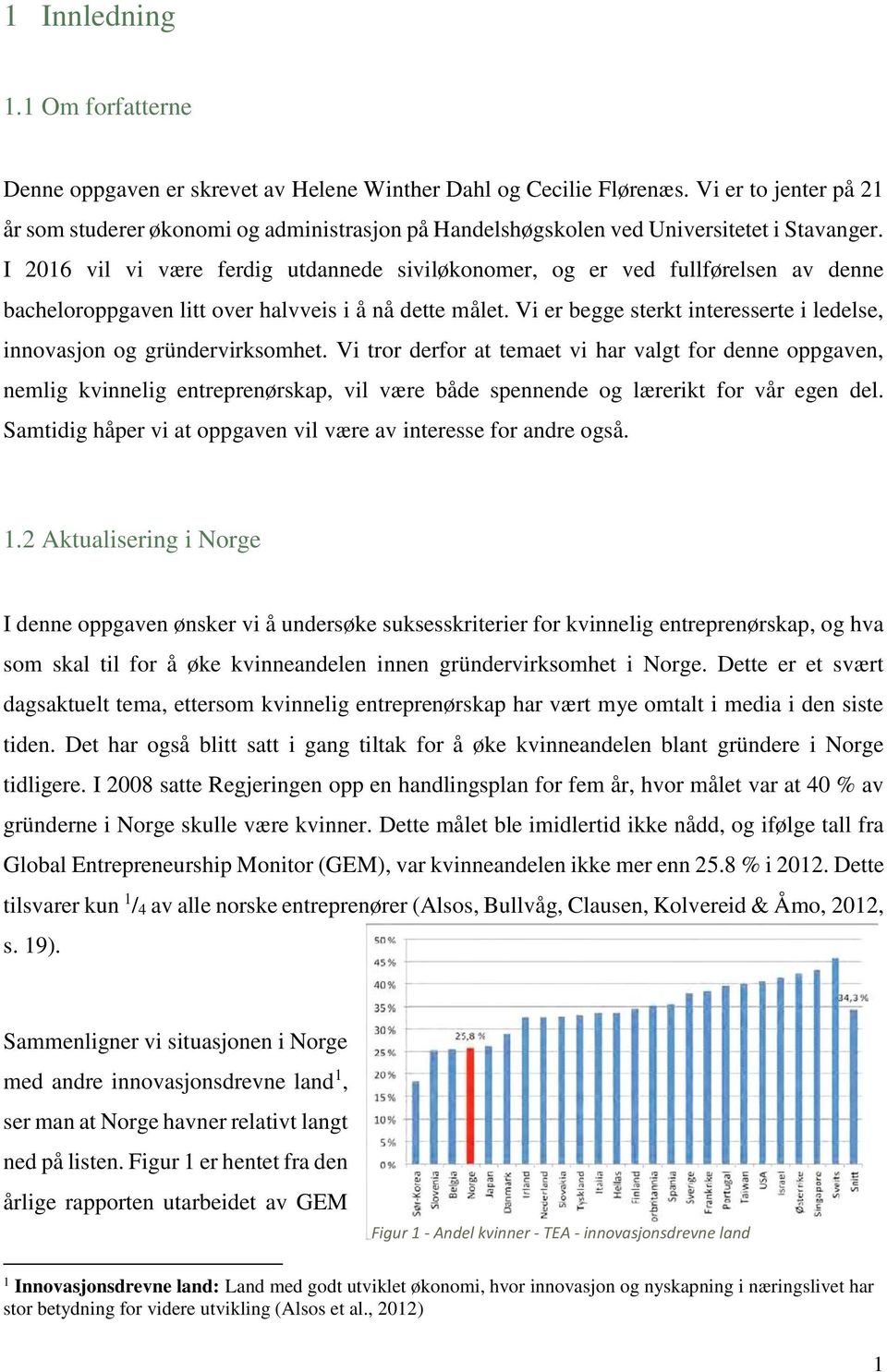 I 2016 vil vi være ferdig utdannede siviløkonomer, og er ved fullførelsen av denne bacheloroppgaven litt over halvveis i å nå dette målet.