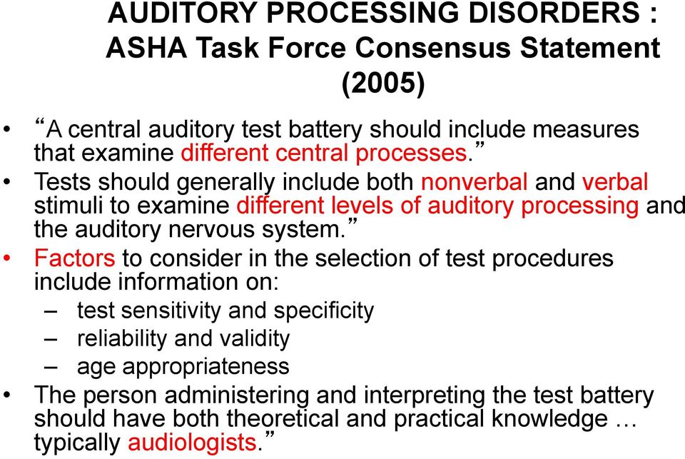 Tests should generally include both nonverbal and verbal stimuli to examine different levels of auditory processing and the auditory nervous system.