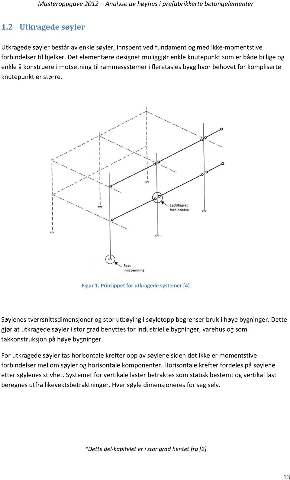 Figur 1. Prinsippet for utkragede systemer [4] Søylenes tverrsnittsdimensjoner og stor utbøying i søyletopp begrenser bruk i høye bygninger.