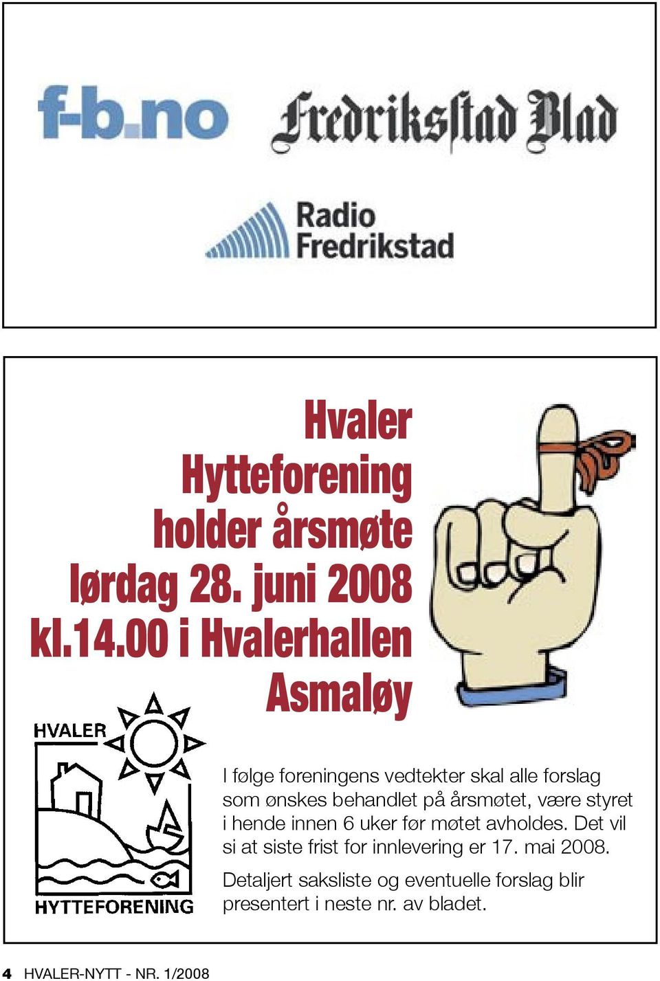 årsmøtet, være styret i hende innen 6 uker før møtet avholdes.