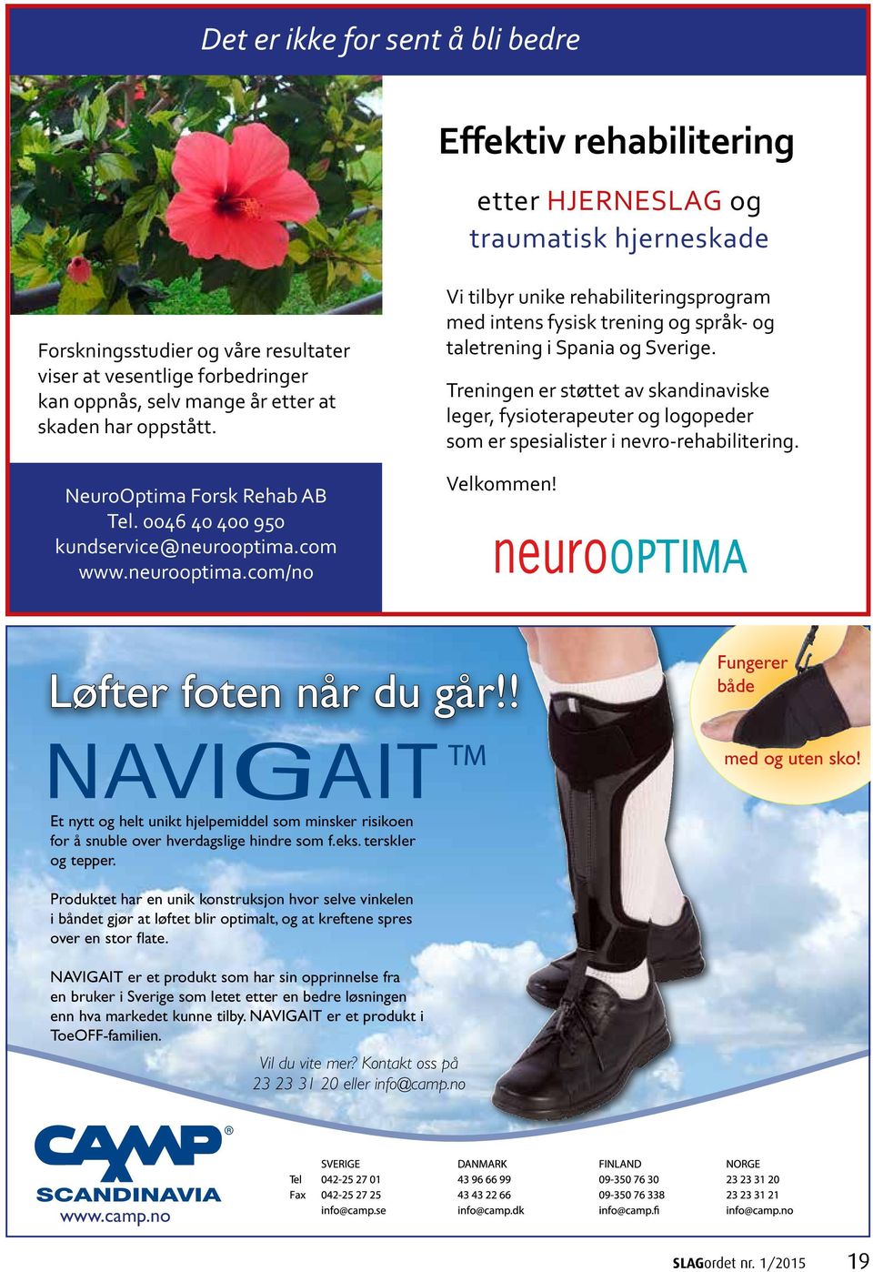 com www.neurooptima.com/no Vi tilbyr unike rehabiliteringsprogram med intens fysisk trening og språk- og taletrening i Spania og Sverige.