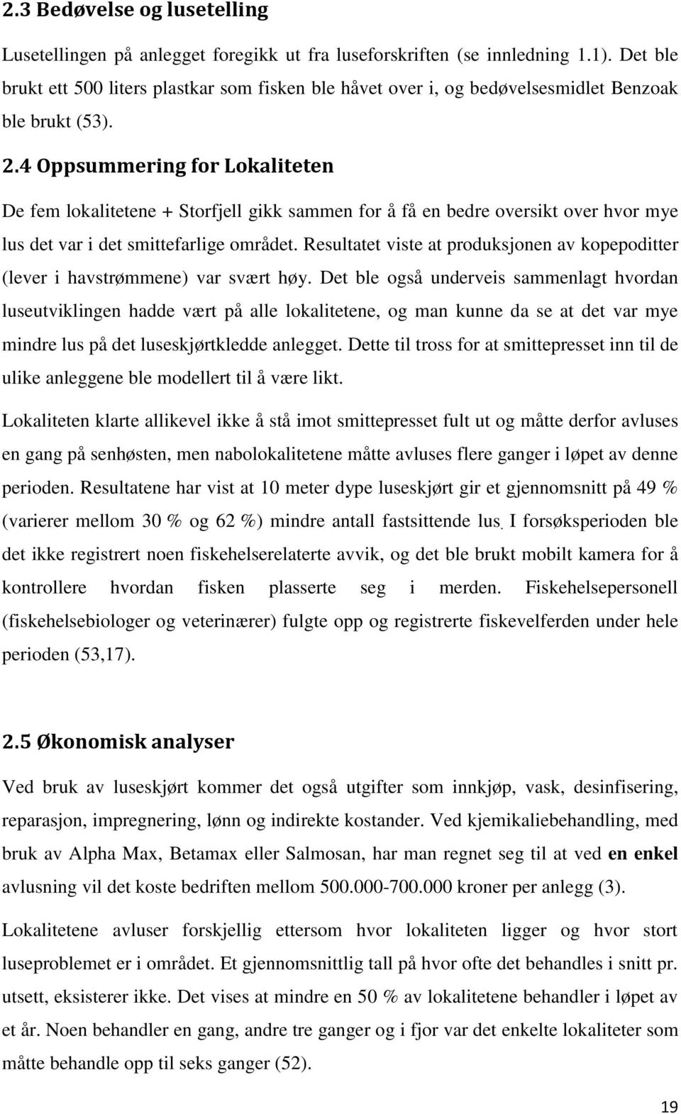 4 Oppsummering for Lokaliteten De fem lokalitetene + Storfjell gikk sammen for å få en bedre oversikt over hvor mye lus det var i det smittefarlige området.