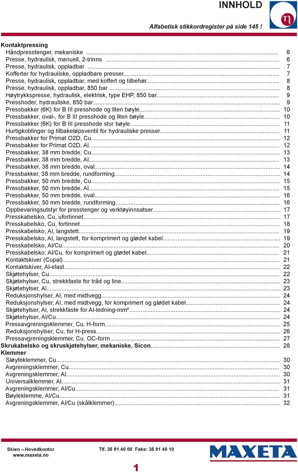 .. Høytrykkspresse, hydraulisk, elektrisk, type EHP, 850 bar... Presshoder, hydrauliske, 850 bar... Pressbakker (6K) for B III presshode og liten bøyle.