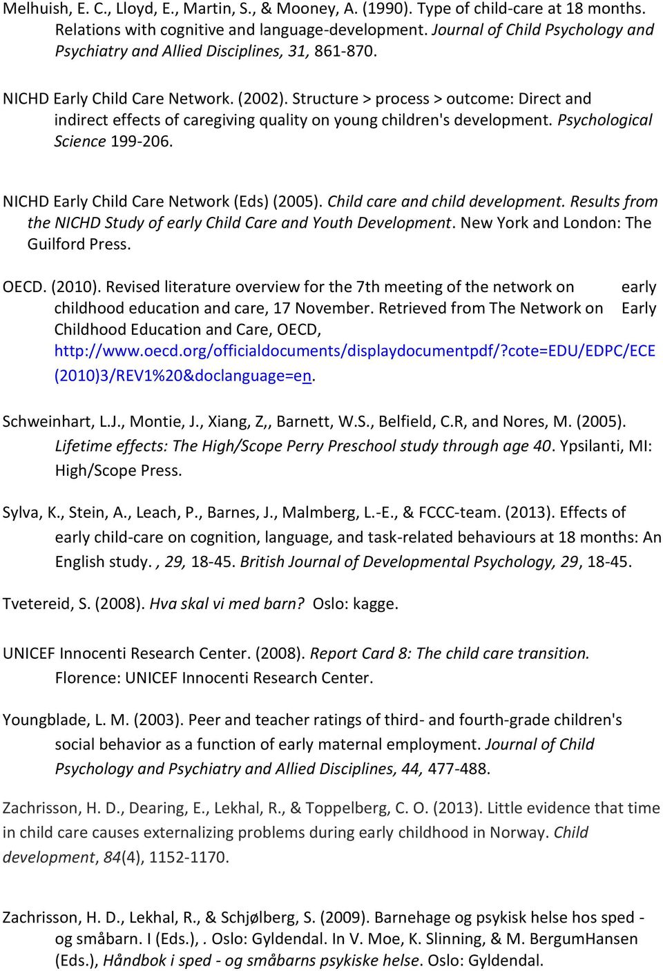 Structure > process > outcome: Direct and indirect effects of caregiving quality on young children's development. Psychological Science 199-206. NICHD Early Child Care Network (Eds) (2005).