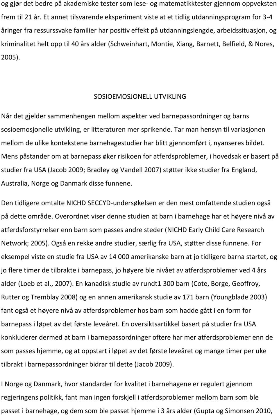 40 års alder (Schweinhart, Montie, Xiang, Barnett, Belfield, & Nores, 2005).