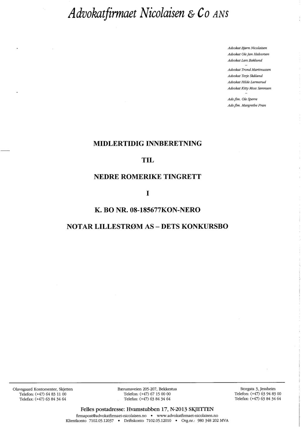 08-185677KON-NERO NOTAR LILLESTRØM AS - DETS KONKURSBO OJavsgaard Kontorsenter, Skjetten TeJefon: (+47) 64 83 11 00 TeJefax: (+47) 63 84 34 64 Bærumsveien 205-207, Bekkestua Telefon: (+47) 67 15 00