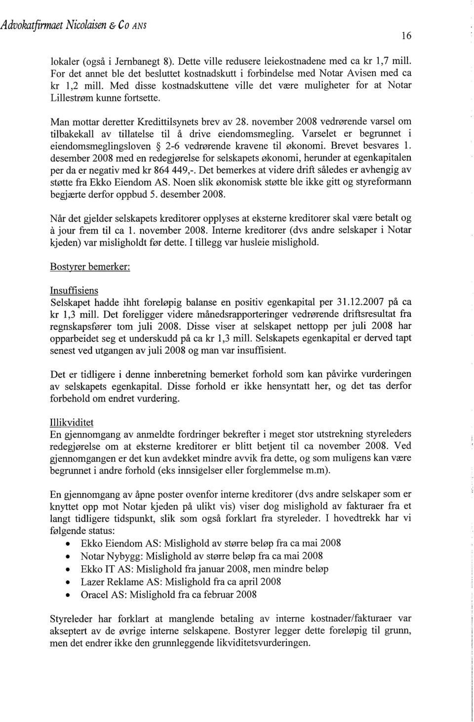 Man mottar deretter Kredittilsynets brev av 28. november 2008 vedrørende varsel om tilbakekall av tillatelse til å drive eiendomsmegling.