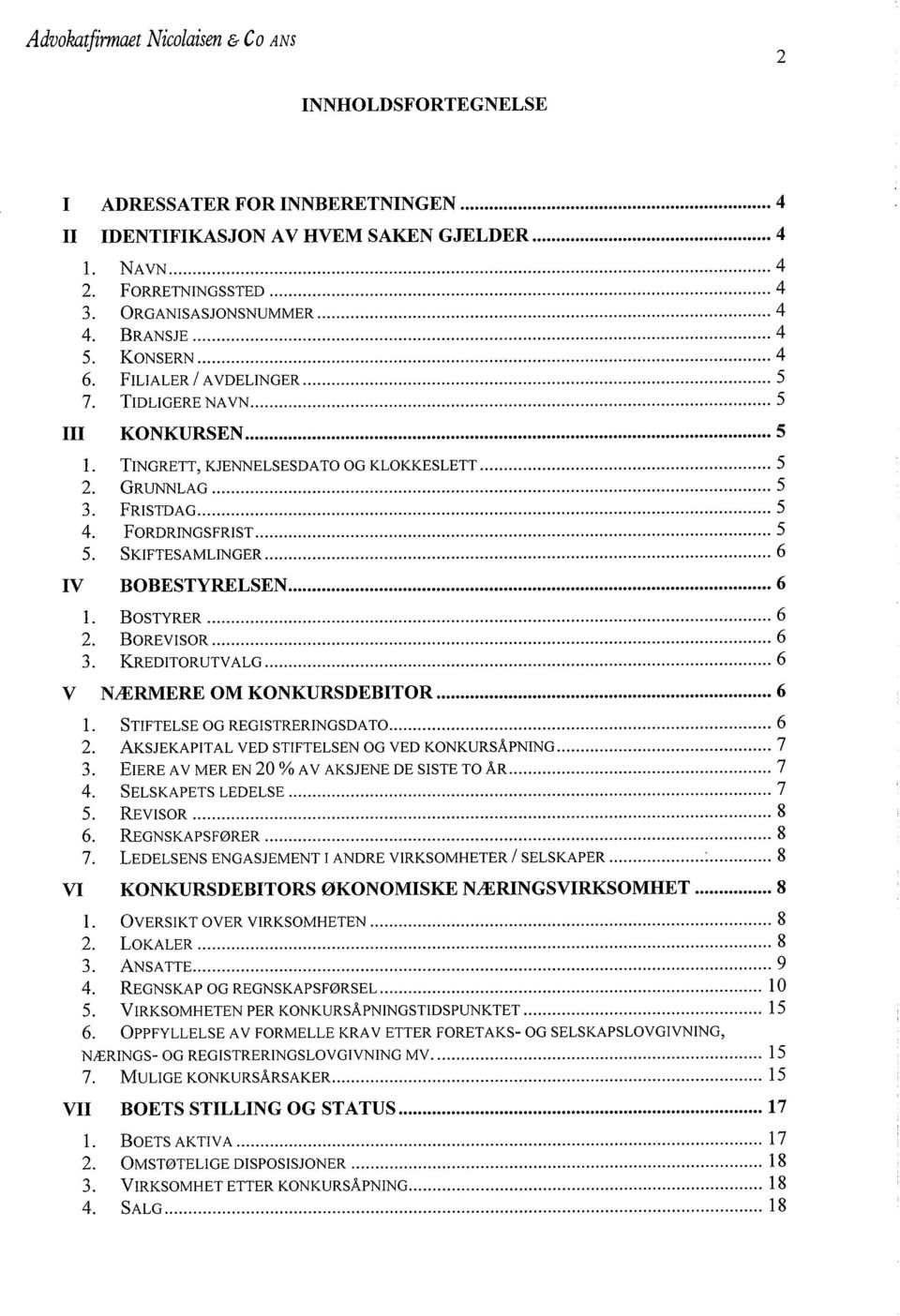 TINGRETT, KJENNELSESDA TO OG KLOKKESLETT... 5 2. GRUNLAG.................. 5 3. FRISTDAG............... 5 4. FORDRINGSFRIST......... 5 5. SKIFTESAMLINGER......... 6 IV BO BESTYRELSEN.......... 6 1.