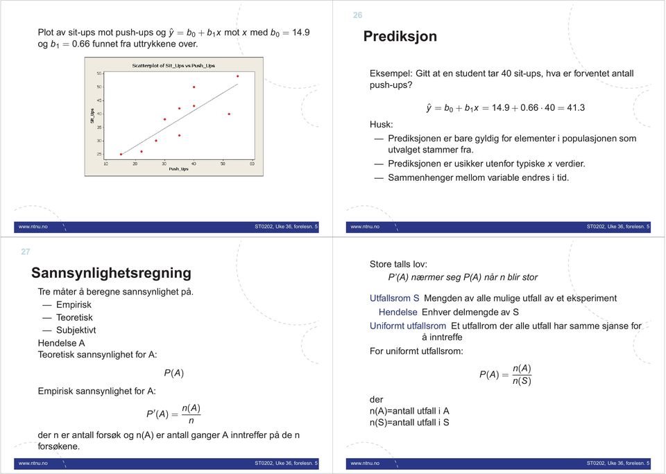 Sammenhenger mellom variable endres i tid. 27 Sannsynlighetsregning Tre måter å beregne sannsynlighet på.