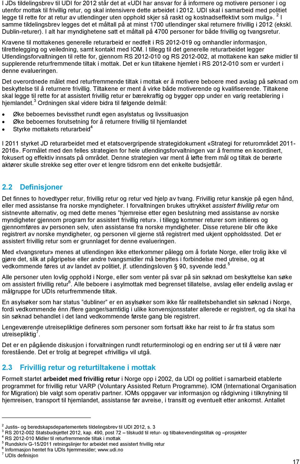 2 I samme tildelingsbrev legges det et måltall på at minst 1700 utlendinger skal returnere frivillig i 2012 (ekskl. Dublin-returer).