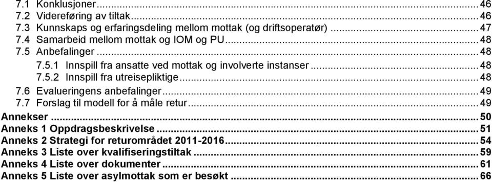 .. 48 7.6 Evalueringens anbefalinger... 49 7.7 Forslag til modell for å måle retur... 49 Annekser... 50 Anneks 1 Oppdragsbeskrivelse.