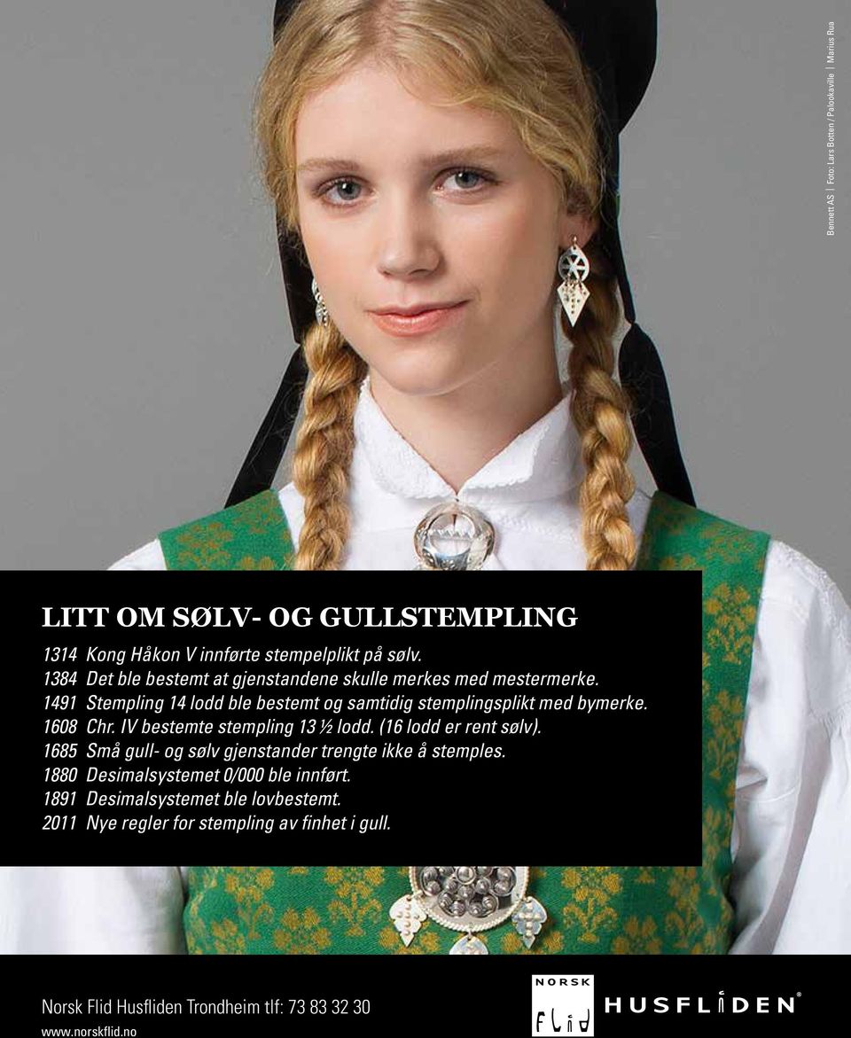 1608 Chr. IV bestemte stempling 13 ½ lodd. (16 lodd er rent sølv). 1685 Små gull- og sølv gjenstander trengte ikke å stemples.