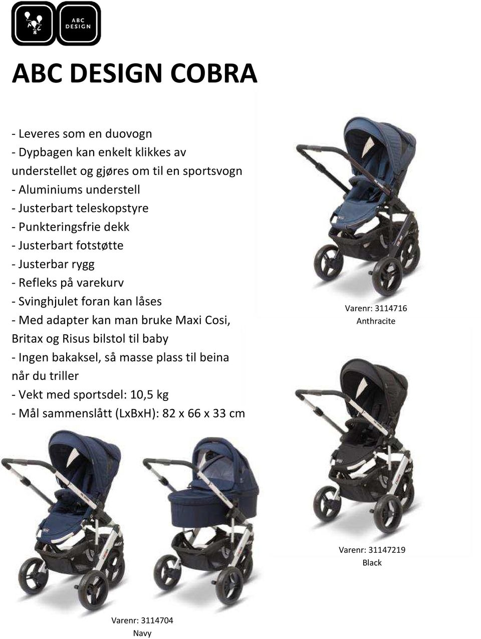 foran kan låses - Med adapter kan man bruke Maxi Cosi, Britax og Risus bilstol til baby - Ingen bakaksel, så masse plass til beina når du