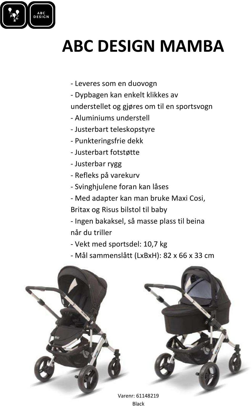 varekurv - Svinghjulene foran kan låses - Med adapter kan man bruke Maxi Cosi, Britax og Risus bilstol til baby - Ingen