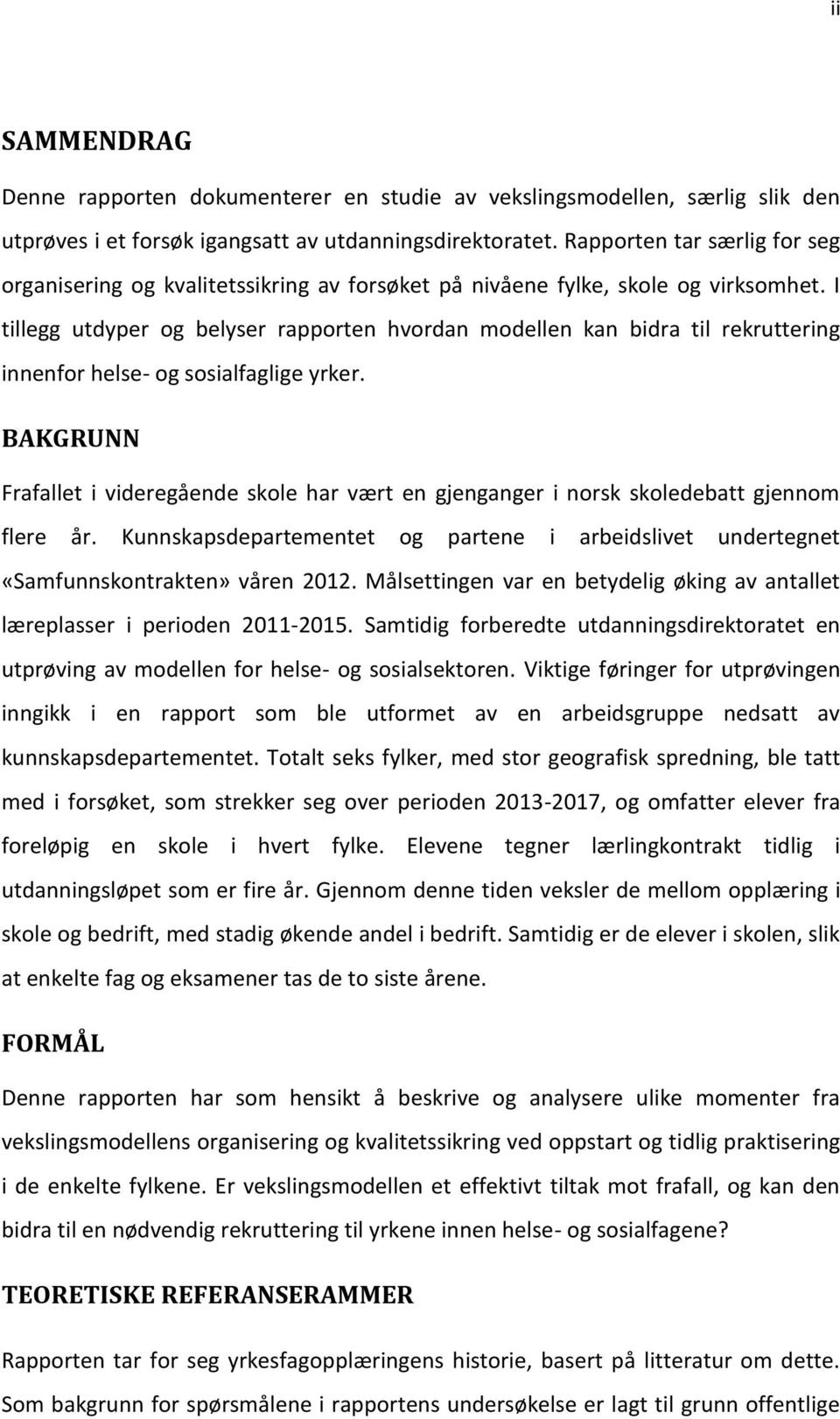 I tillegg utdyper og belyser rapporten hvordan modellen kan bidra til rekruttering innenfor helse- og sosialfaglige yrker.