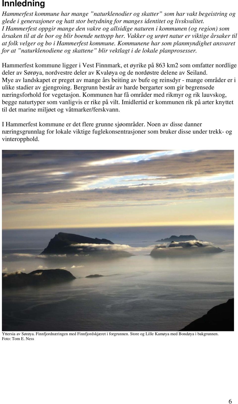 Vakker og urørt natur er viktige årsaker til at folk velger og bo i Hammerfest kommune.