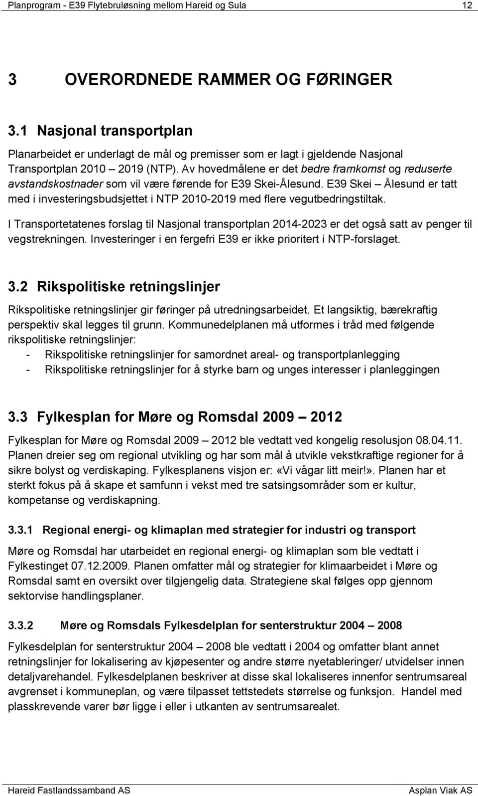 Av hovedmålene er det bedre framkomst og reduserte avstandskostnader som vil være førende for E39 Skei-Ålesund.