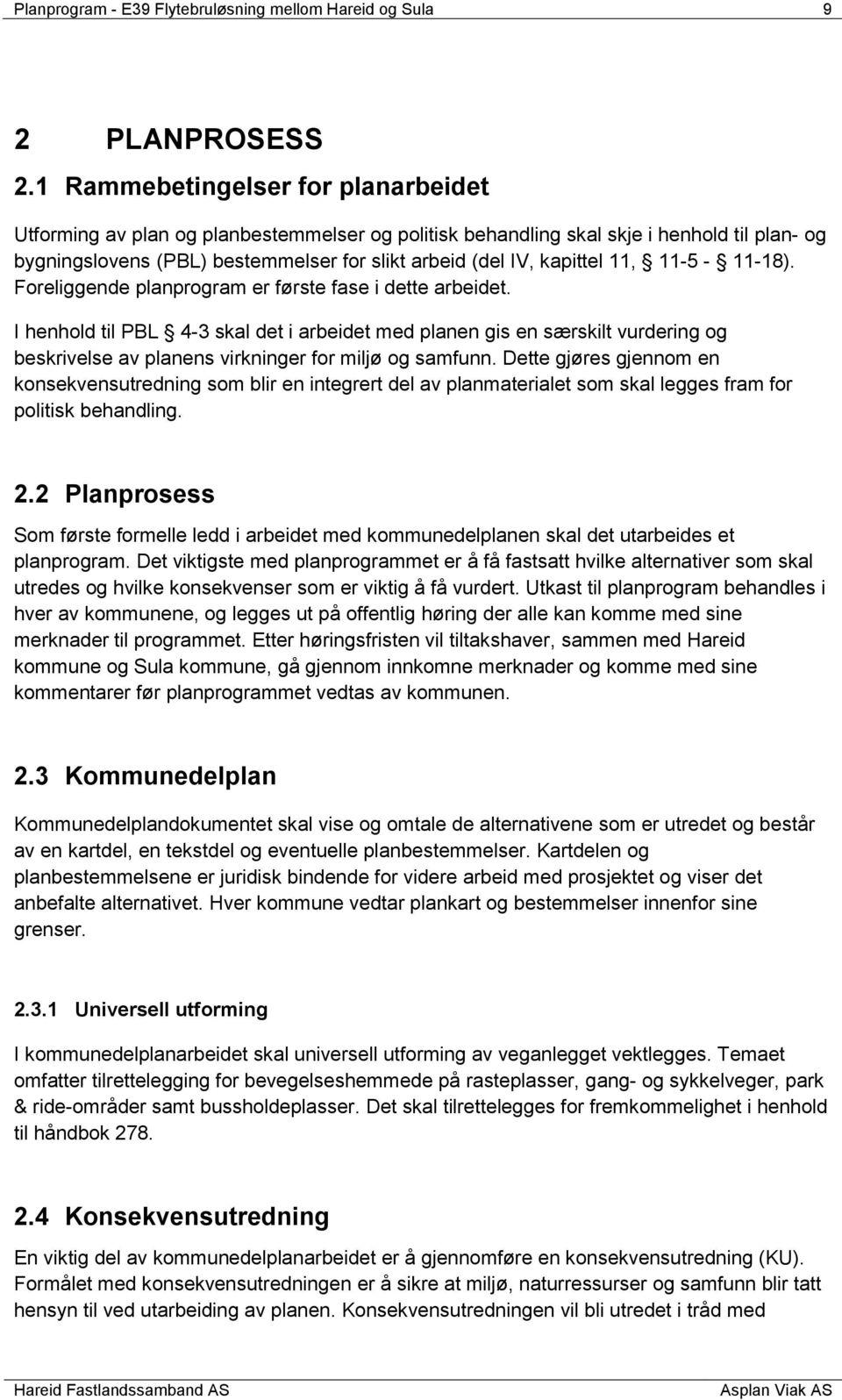 11, 11-5 - 11-18). Foreliggende planprogram er første fase i dette arbeidet.