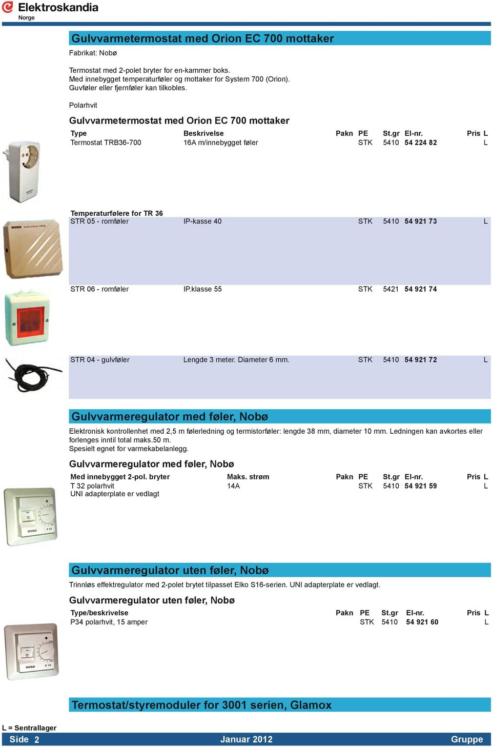 Polarhvit Gulvvarmetermostat med Orion EC 700 mottaker Termostat TRB-700 A m/innebygget føler STK 2 L Temperaturfølere for TR STR 05 - romføler IP-kasse STK 921 73 L STR 06 - romføler IP.