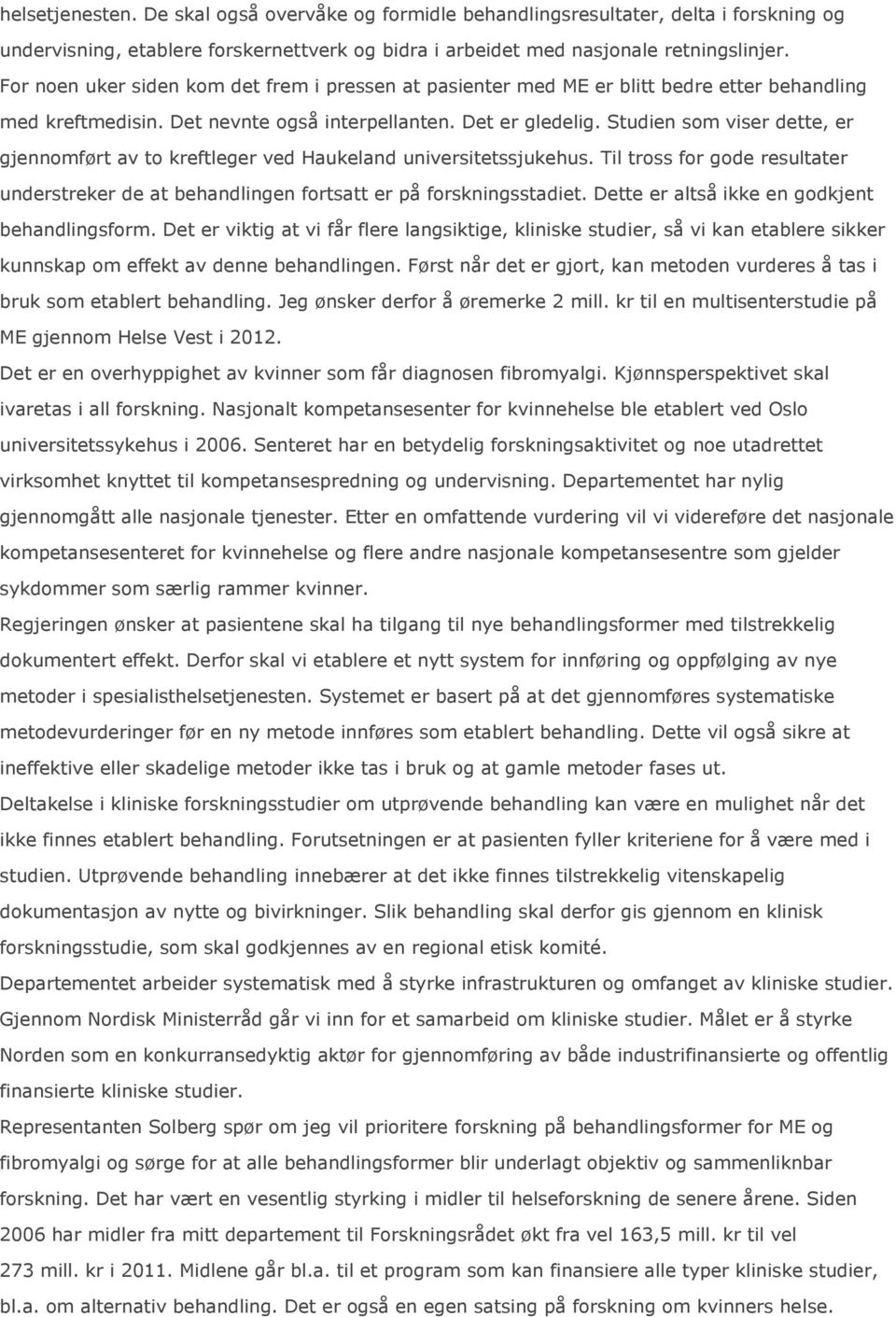 Studien som viser dette, er gjennomført av to kreftleger ved Haukeland universitetssjukehus. Til tross for gode resultater understreker de at behandlingen fortsatt er på forskningsstadiet.