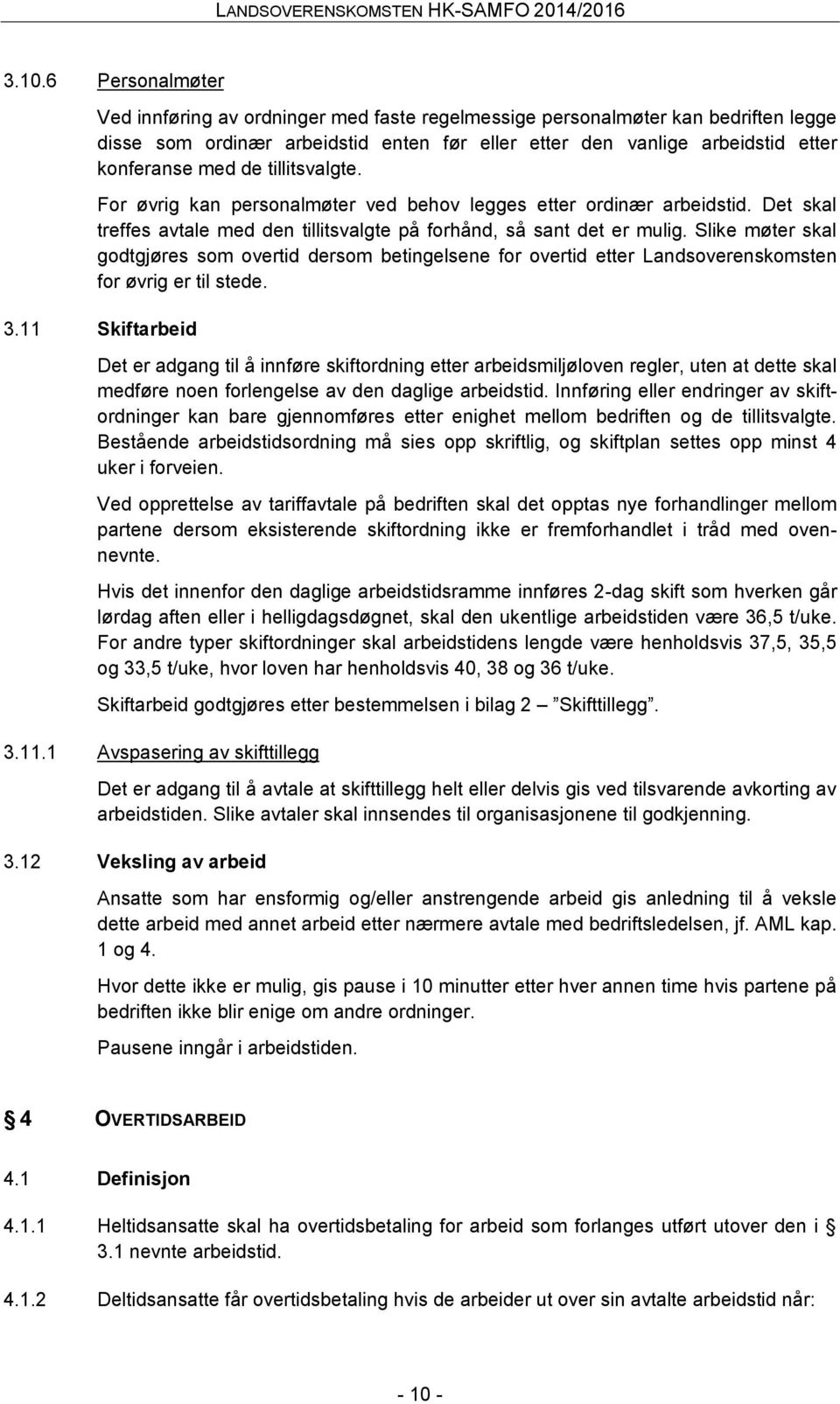 Slike møter skal godtgjøres som overtid dersom betingelsene for overtid etter Landsoverenskomsten for øvrig er til stede. 3.