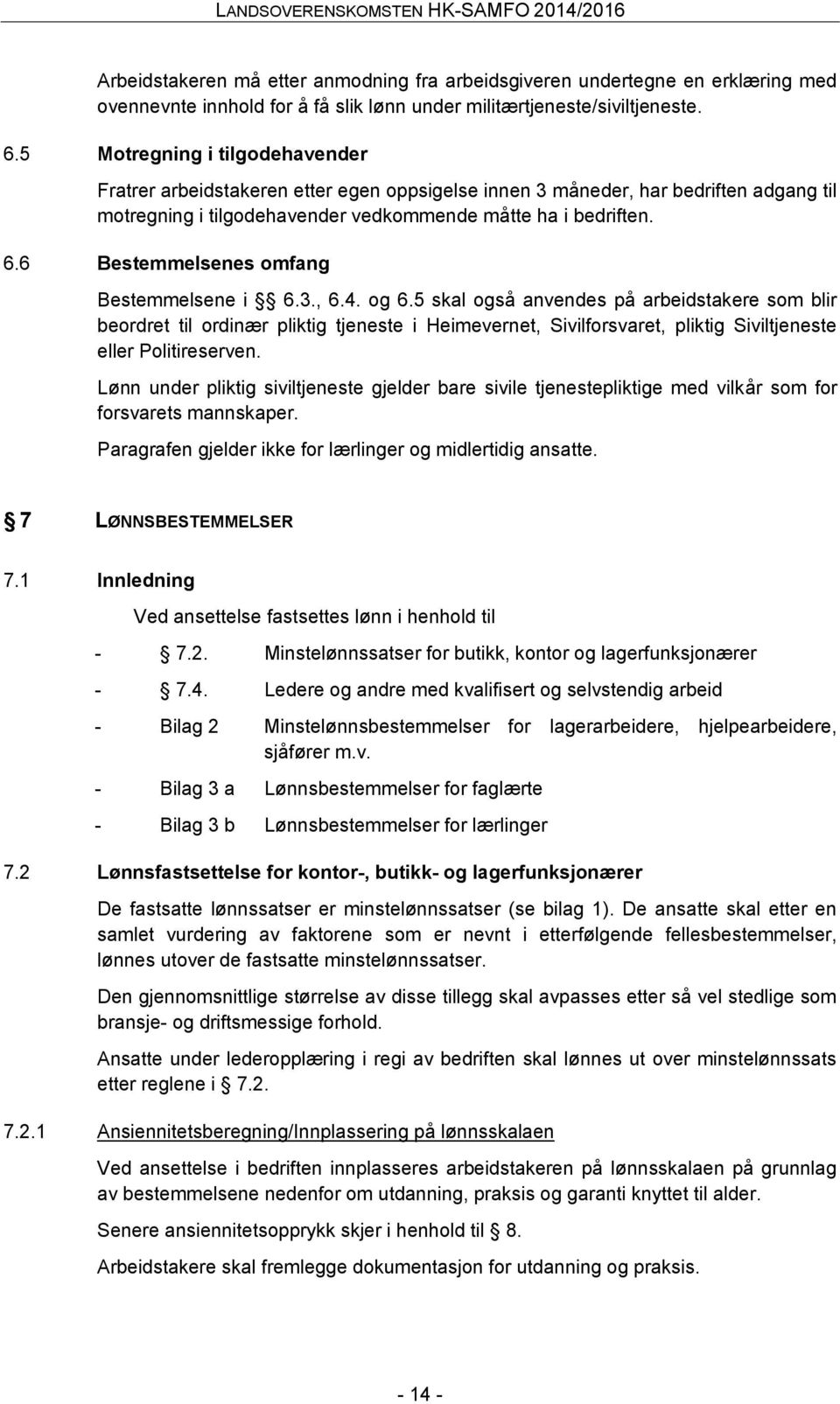 6 Bestemmelsenes omfang Bestemmelsene i 6.3., 6.4. og 6.