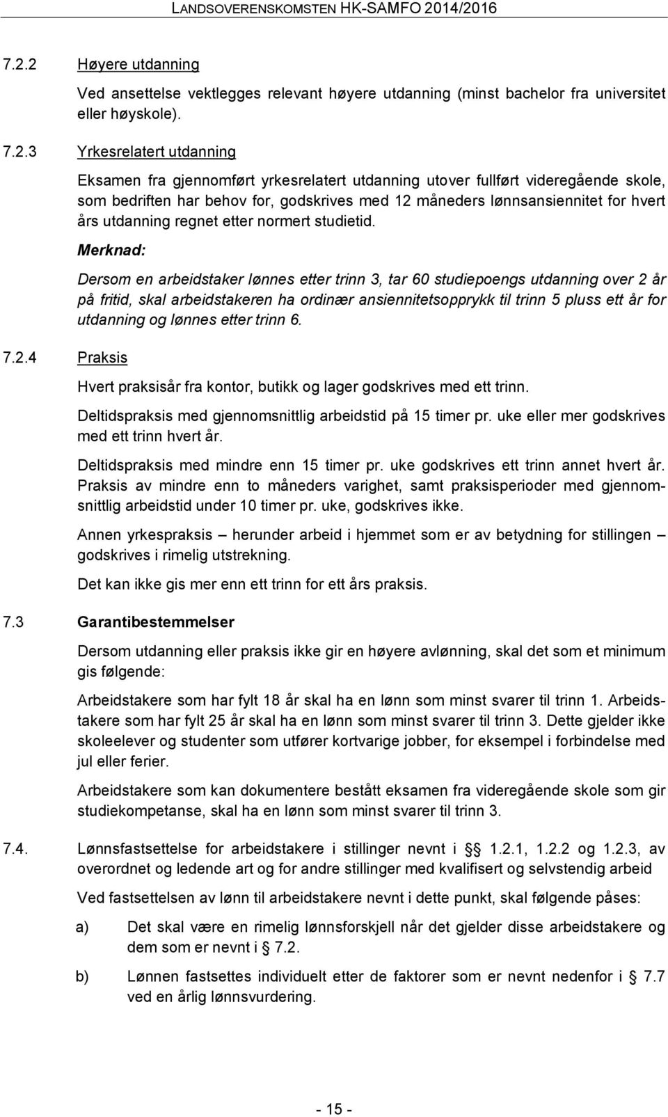 måneders lønnsansiennitet for hvert års utdanning regnet etter normert studietid. Merknad: 7.2.