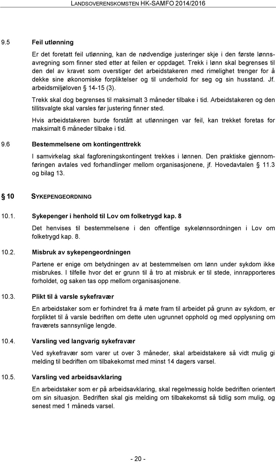 arbeidsmiljøloven 14-15 (3). Trekk skal dog begrenses til maksimalt 3 måneder tilbake i tid. Arbeidstakeren og den tillitsvalgte skal varsles før justering finner sted.