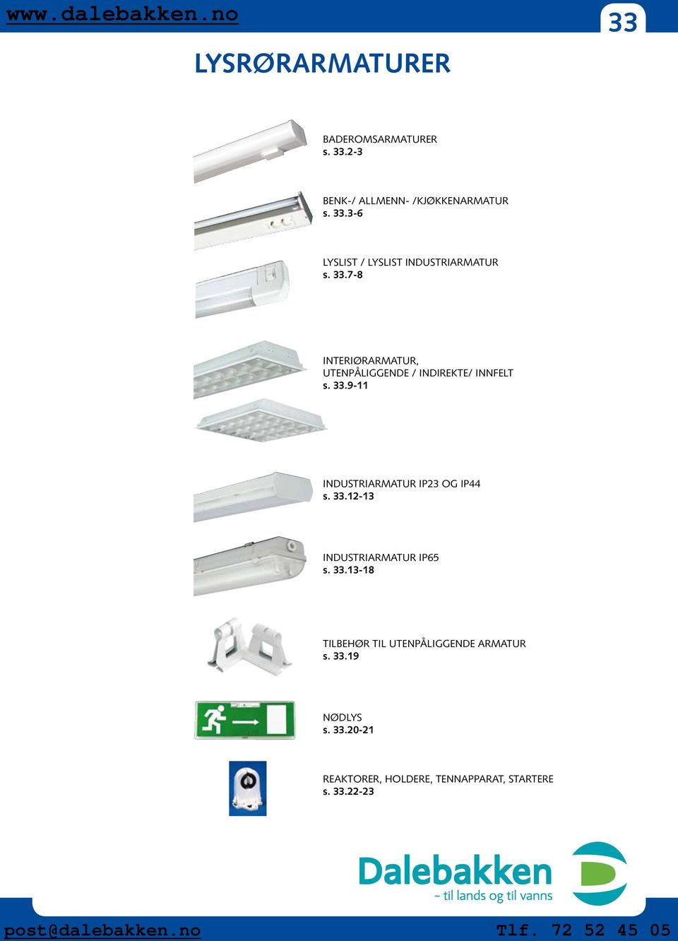 9-11 INDUSTRIARMATUR IP23 OG IP44 s. 33.12-13 INDUSTRIARMATUR IP65 s. 33.13-18 TILBEHØR TIL UTENPÅLIGGENDE ARMATUR s.