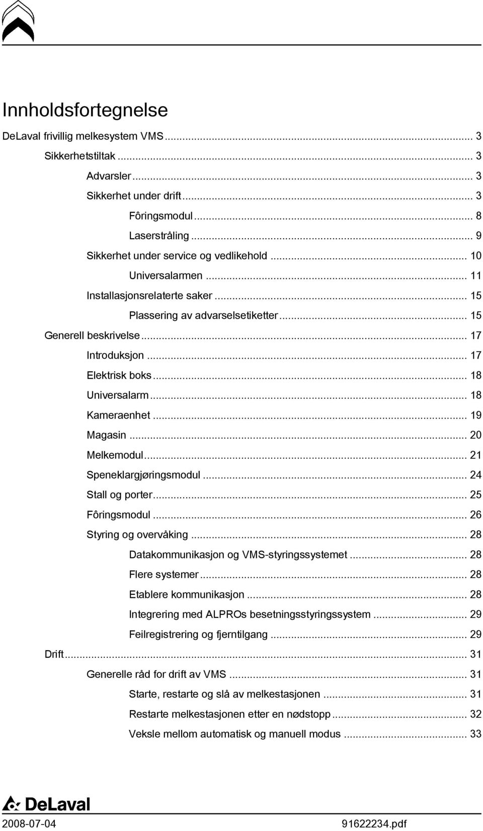 .. 19 Magasin... 20 Melkemodul... 21 Speneklargjøringsmodul... 24 Stall og porter... 25 Fôringsmodul... 26 Styring og overvåking... 28 Datakommunikasjon og VMS-styringssystemet... 28 Flere systemer.