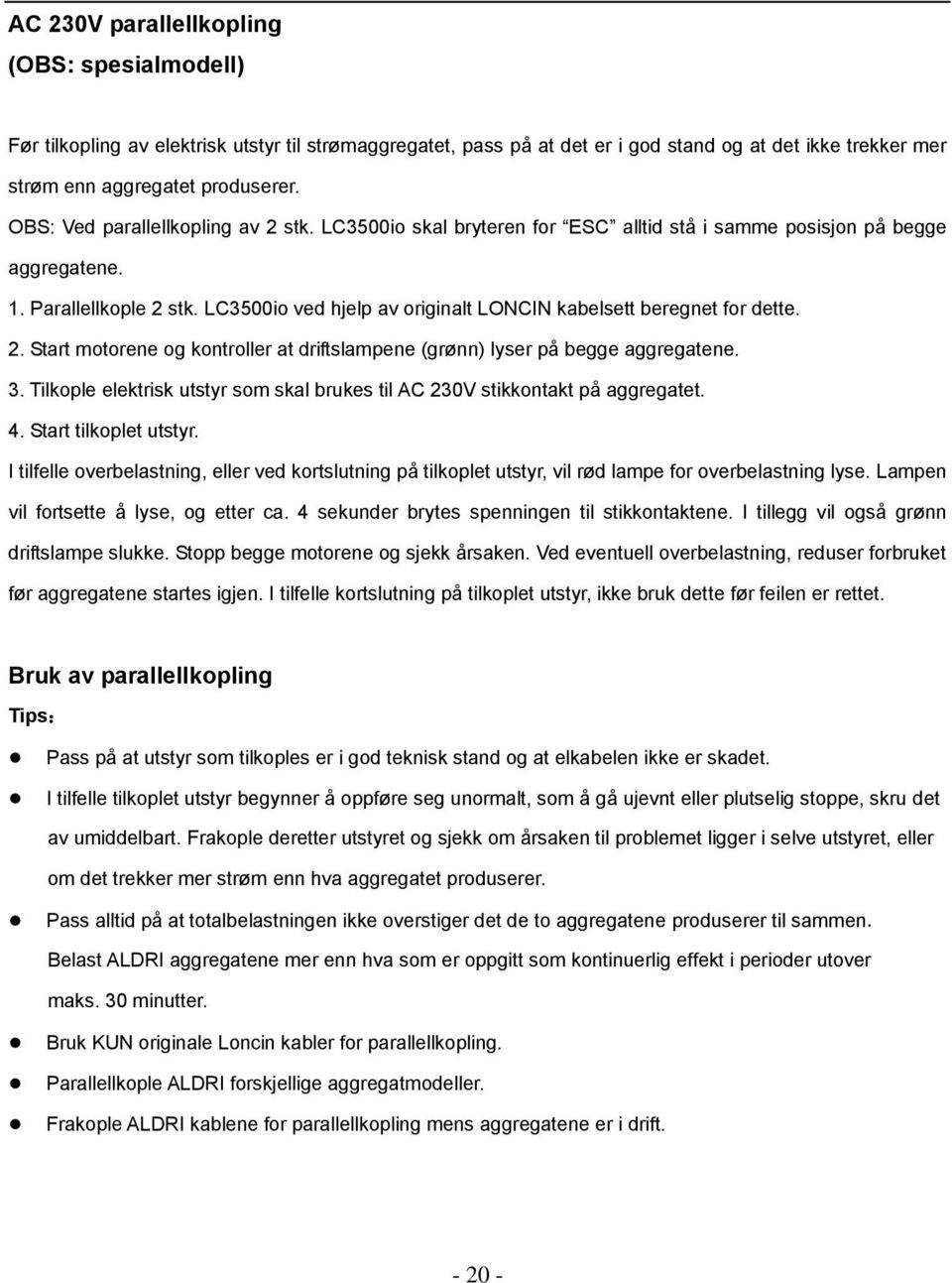 LC3500io ved hjelp av originalt LONCIN kabelsett beregnet for dette. 2. Start motorene og kontroller at driftslampene (grønn) lyser på begge aggregatene. 3.