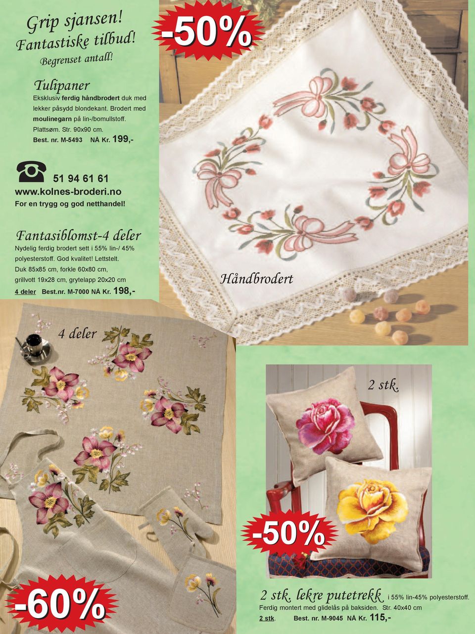 Fantasiblomst-4 deler Nydelig ferdig brodert sett i 55% lin-/ 45% polyesterstoff. God kvalitet! Lettstelt.