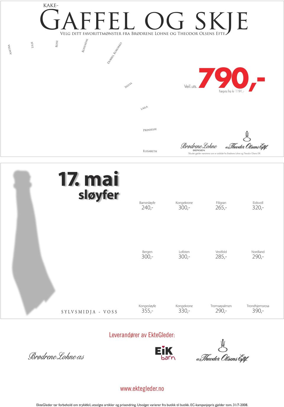 mai sløyfer Barnesløyfe 240,- Kongekrone 300,- Filigran 265,- Eidsvoll 320,- Bergen 300,- Lofoten 300,- Vestfold 285,- Nordland 290,- ROSENDAL SYLVSMIDJA - VOSS PARISER Leverandører av EkteGleder: